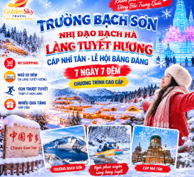 GSTRAVEL TRƯỜNG BẠCH SƠN – NHỊ ĐẠO BẠCH HÀ LÀNG TUYẾT HƯƠNG  7N7D CA THÁNG 12.1.2027