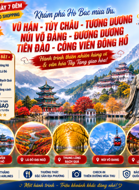 GSTravel VŨ HÁN - TUỲ CHÂU – TƯƠNG DƯƠNG –  NÚI VÕ ĐANG – ĐƯƠNG DƯƠNG – TIÊN ĐÀO – CÔNG VIÊN ĐÔNG HỒ- 7N7Đ - CZ-MÙA THU