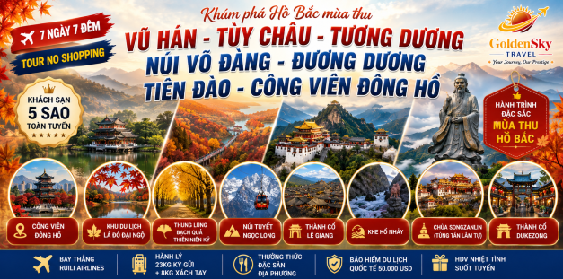 GSTravel VŨ HÁN - TUỲ CHÂU – TƯƠNG DƯƠNG –  NÚI VÕ ĐANG – ĐƯƠNG DƯƠNG – TIÊN ĐÀO – CÔNG VIÊN ĐÔNG HỒ- 7N7Đ - CZ-MÙA THU